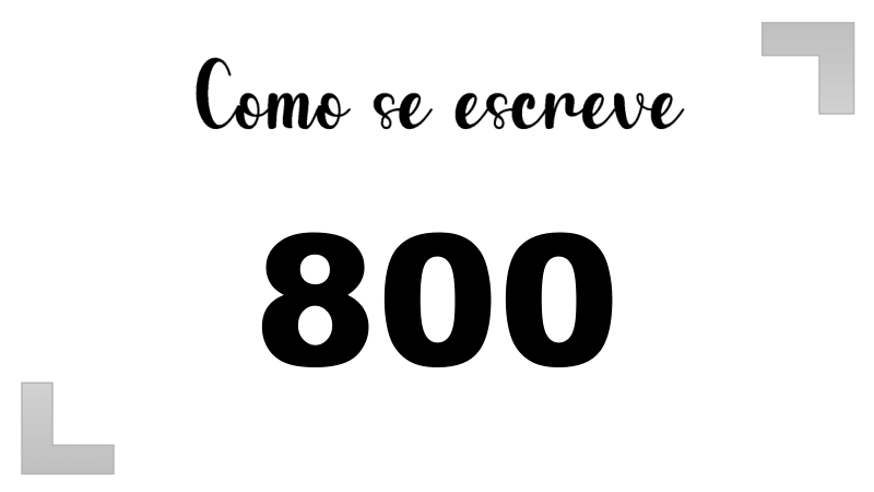 Como se escreve o número 800 por extenso | Letras FF